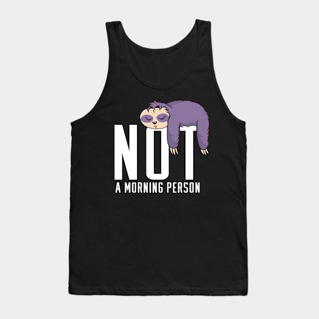 Not a Morning Person Tank Top by ArticaDesign